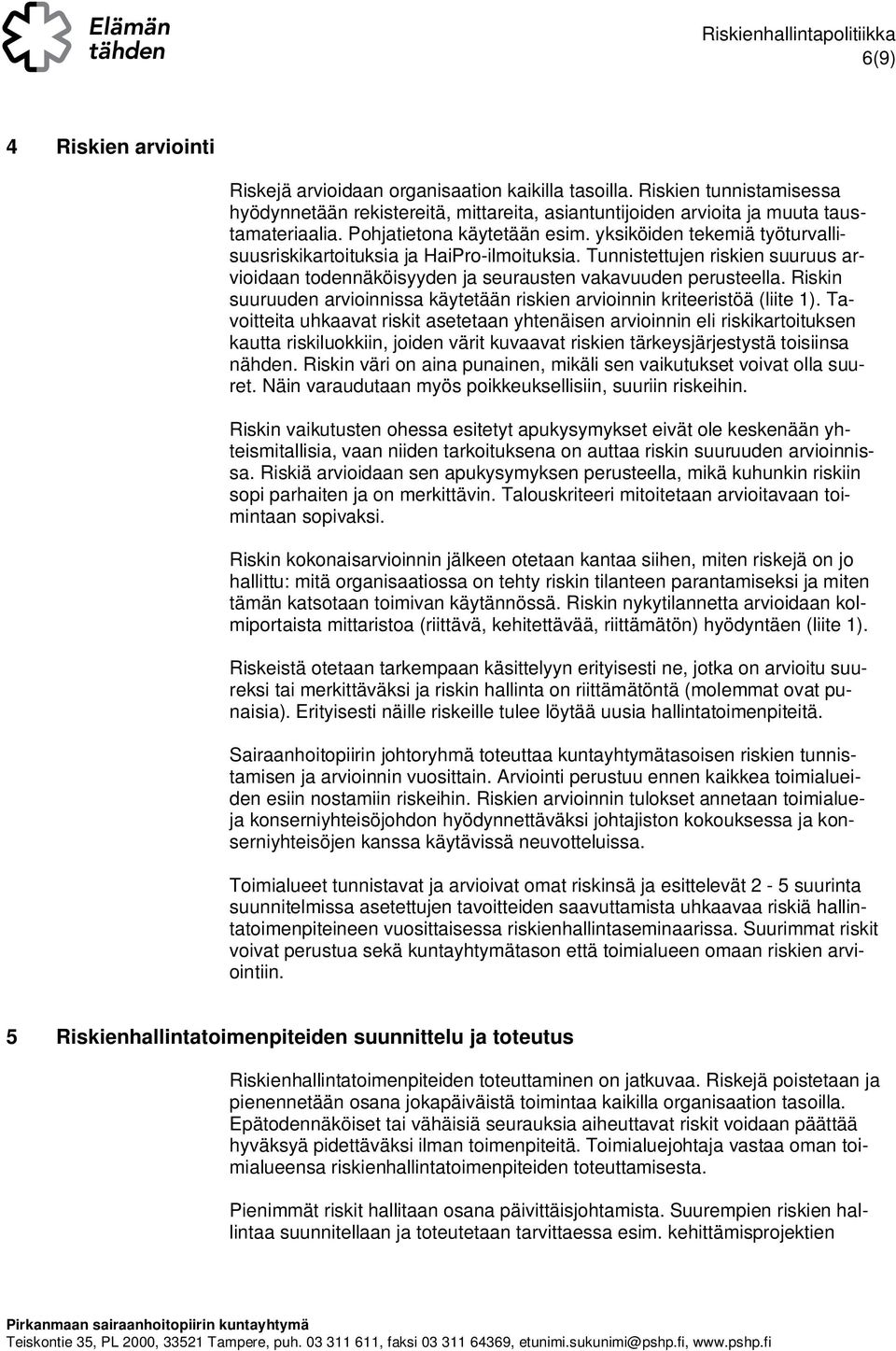 Riskin suuruuden arvioinnissa käytetään riskien arvioinnin kriteeristöä (liite 1).