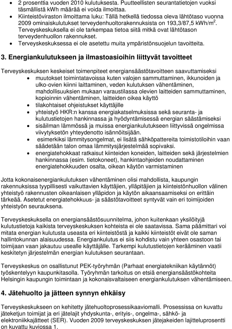 Terveyskeskuksella ei ole tarkempaa tietoa siitä mitkä ovat lähtötason terveydenhuollon rakennukset. Terveyskeskuksessa ei ole asetettu muita ympäristönsuojelun tavoitteita. 3.