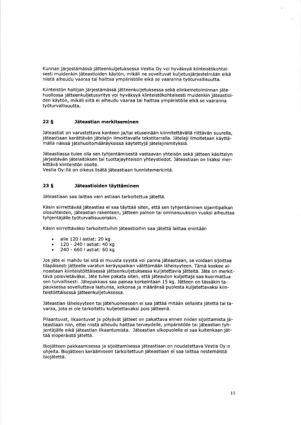 Kiinteistön haltuan järjestämässä jätteenkuljetuksessa sekä elinkeinotoiminnan jätehuollossa jätteenkuljetusyritys vol hyväksyä kiinteistökohtalsesti muidenkin jäteastioiden käytön, mikäli siitä ei