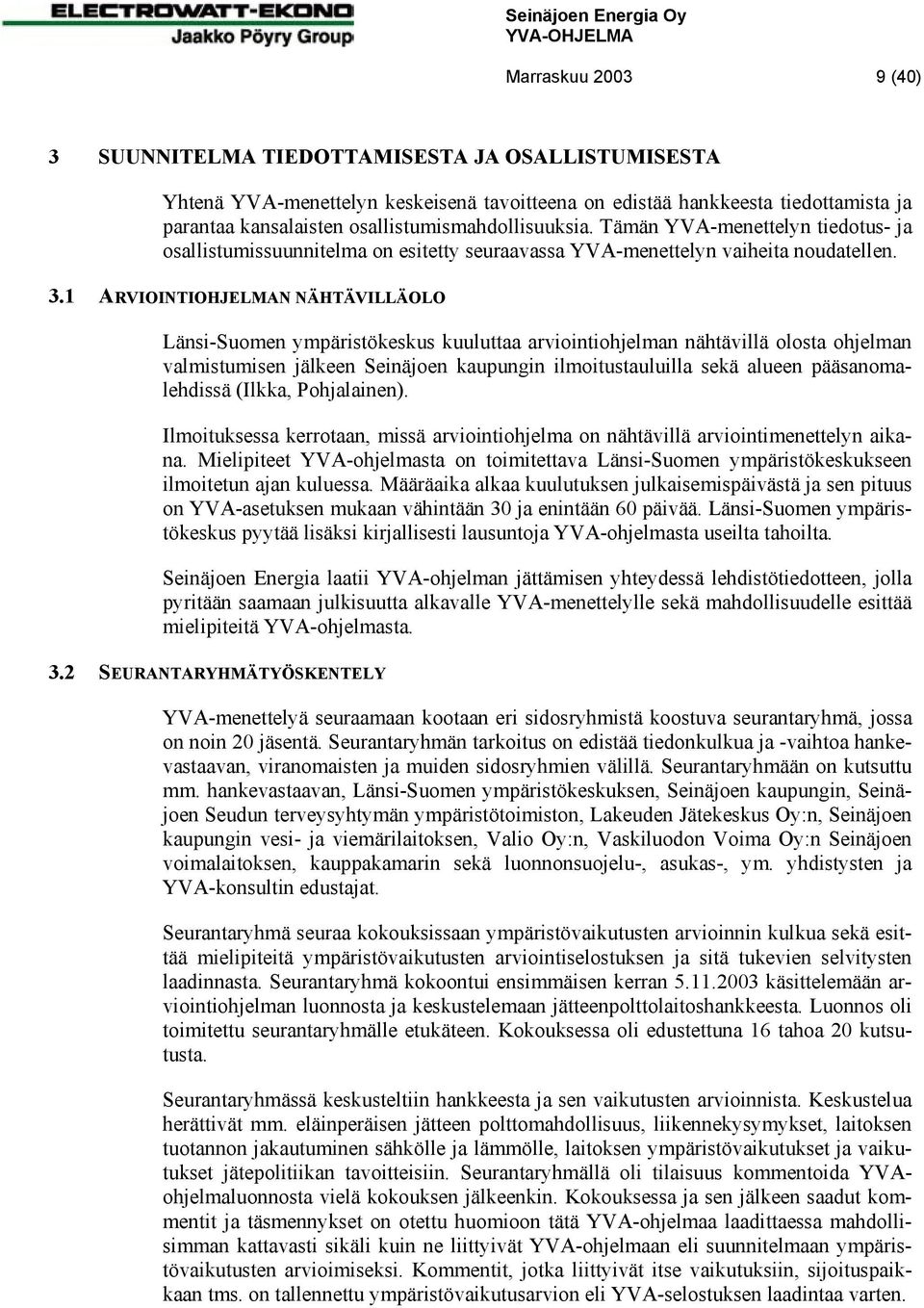 1 ARVIOINTIOHJELMAN NÄHTÄVILLÄOLO Länsi-Suomen ympäristökeskus kuuluttaa arviointiohjelman nähtävillä olosta ohjelman valmistumisen jälkeen Seinäjoen kaupungin ilmoitustauluilla sekä alueen