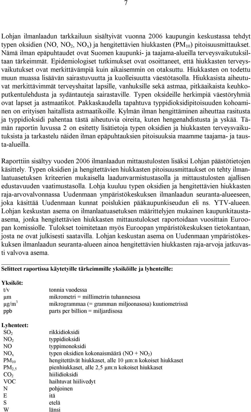 Epidemiologiset tutkimukset ovat osoittaneet, että hiukkasten terveysvaikutukset ovat merkittävämpiä kuin aikaisemmin on otaksuttu.