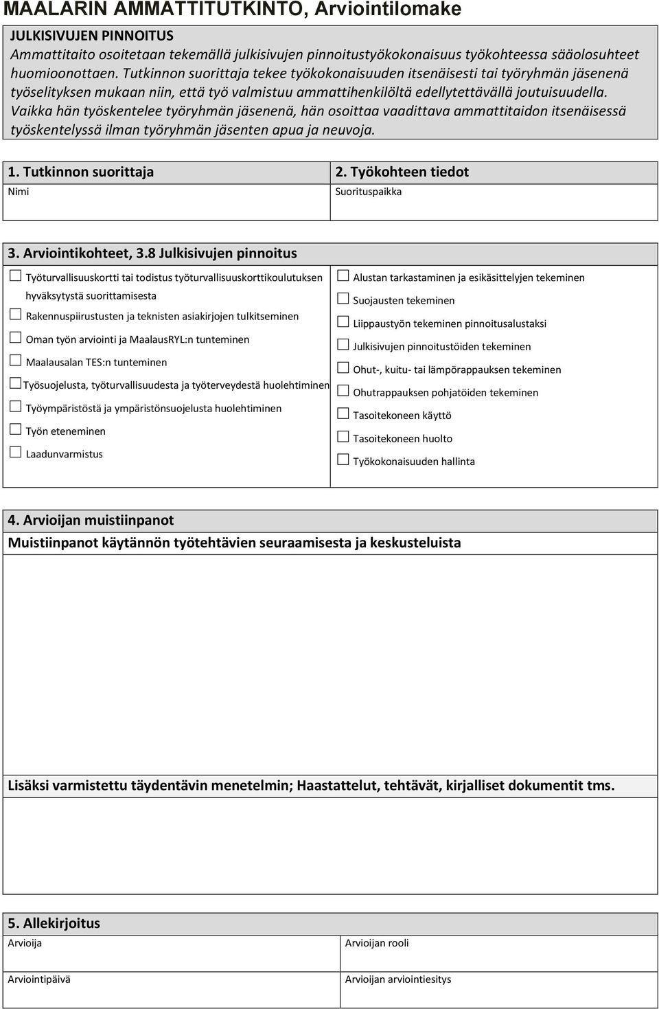 Vaikka hän työskentelee työryhmän jäsenenä, hän osoittaa vaadittava ammattitaidon itsenäisessä työskentelyssä ilman työryhmän jäsenten apua ja neuvoja. 3. Arviointikohteet, 3.