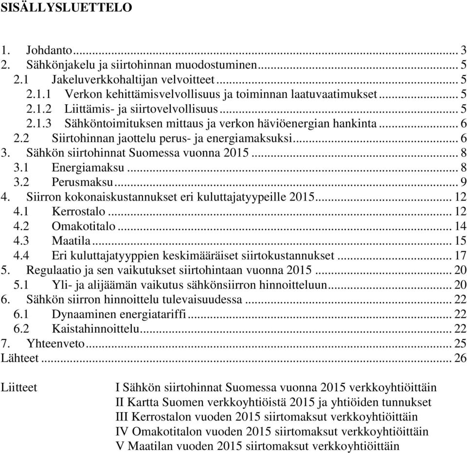 .. 8 3.2 Perusmaksu... 9 4. Siirron kokonaiskustannukset eri kuluttajatyypeille 2015... 12 4.1 Kerrostalo... 12 4.2 Omakotitalo... 14 4.3 Maatila... 15 4.