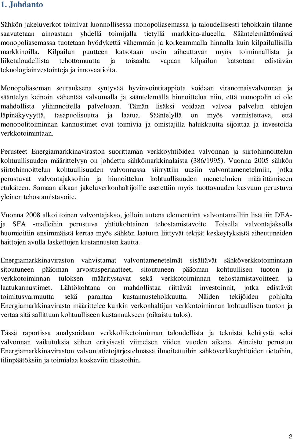 Kilpailun puutteen katsotaan usein aiheuttavan myös toiminnallista ja liiketaloudellista tehottomuutta ja toisaalta vapaan kilpailun katsotaan edistävän teknologiainvestointeja ja innovaatioita.