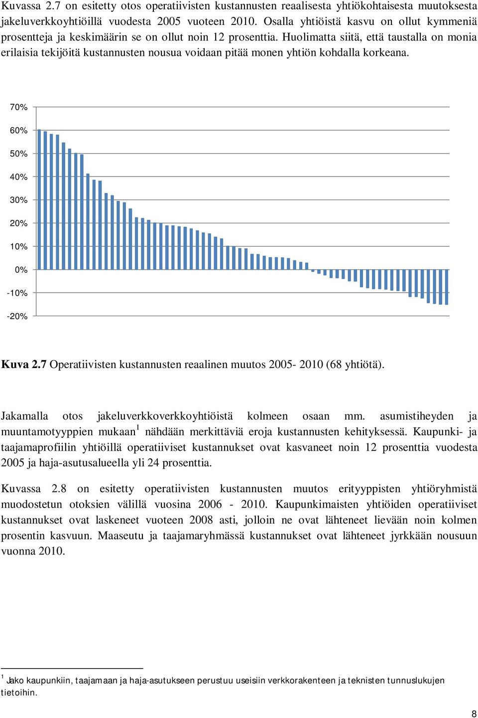 Huolimatta siitä, että taustalla on monia erilaisia tekijöitä kustannusten nousua voidaan pitää monen yhtiön kohdalla korkeana. 7% 6% 5% 4% 3% 2% 1% % -1% -2% Kuva 2.