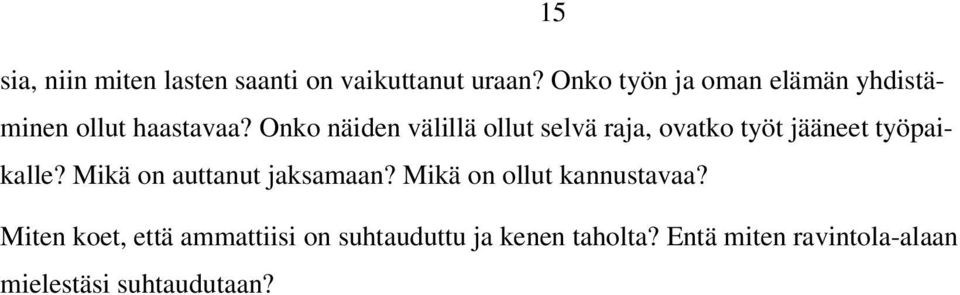 Onko näiden välillä ollut selvä raja, ovatko työt jääneet työpaikalle?