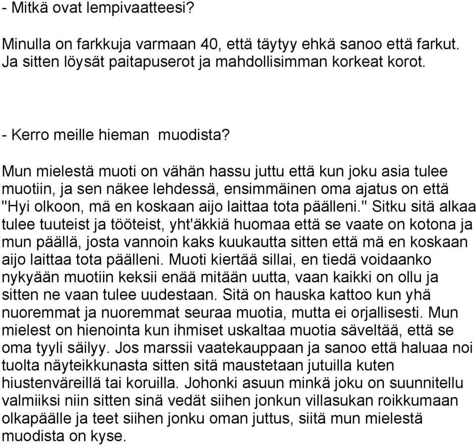 '' Sitku sitä alkaa tulee tuuteist ja tööteist, yht'äkkiä huomaa että se vaate on kotona ja mun päällä, josta vannoin kaks kuukautta sitten että mä en koskaan aijo laittaa tota päälleni.