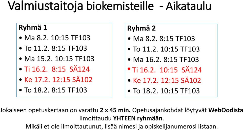 2. 12:15 SÄ102 To 18.2. 10:15 TF103 Jokaiseen opetuskertaan on varattu 2 x 45 min.