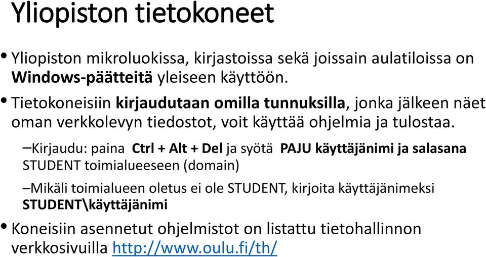 Kirjaudu: paina Ctrl + Alt + Del ja syötä PAJU käyttäjänimi ja salasana STUDENT toimialueeseen (domain) Mikäli toimialueen oletus ei ole