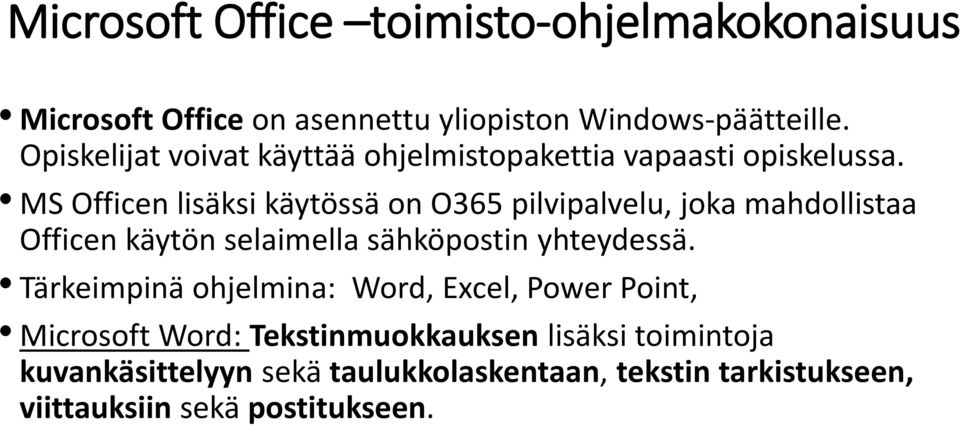 MS Officen lisäksi käytössä on O365 pilvipalvelu, joka mahdollistaa Officen käytön selaimella sähköpostin yhteydessä.