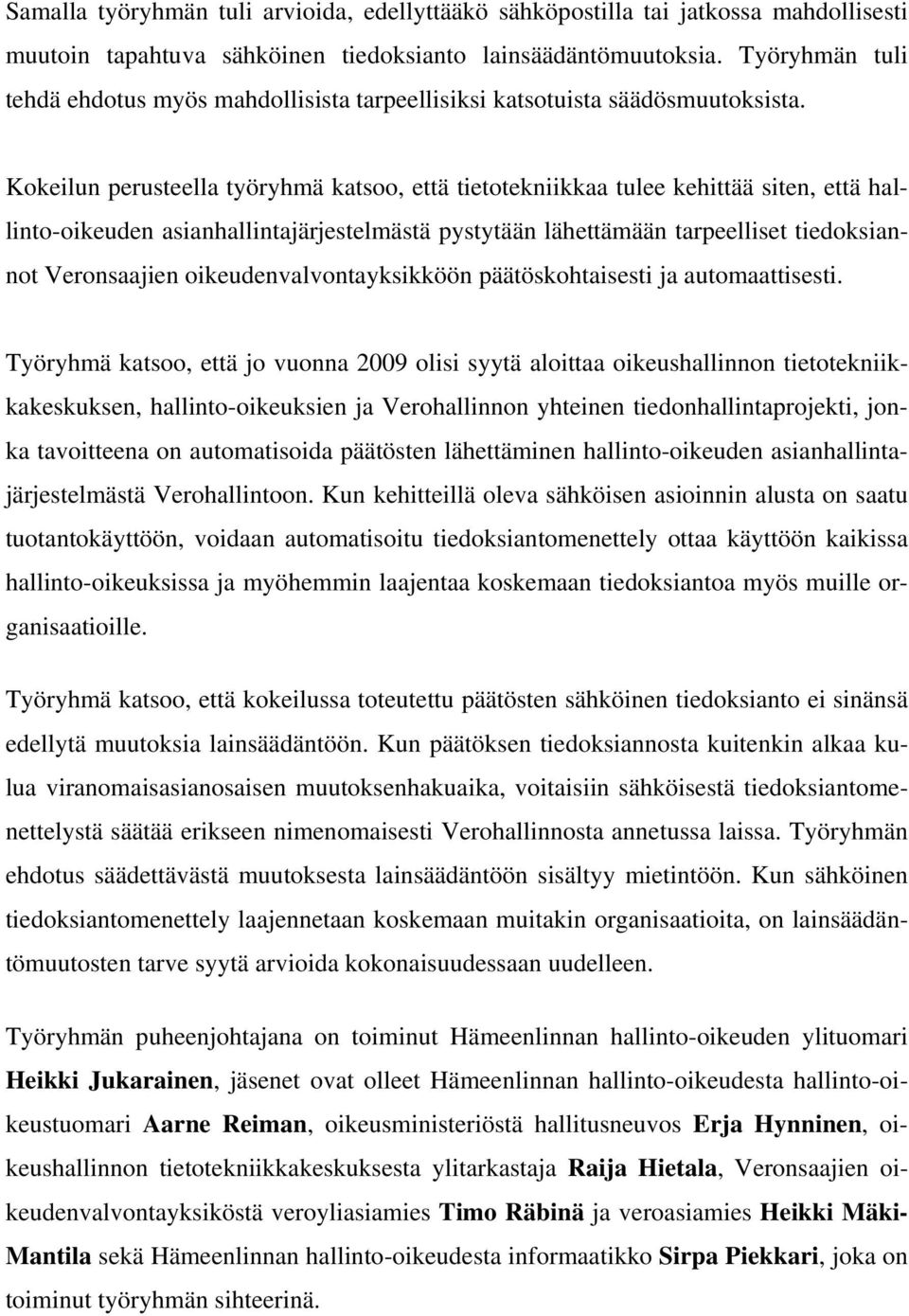 Kokeilun perusteella työryhmä katsoo, että tietotekniikkaa tulee kehittää siten, että hallinto-oikeuden asianhallintajärjestelmästä pystytään lähettämään tarpeelliset tiedoksiannot Veronsaajien