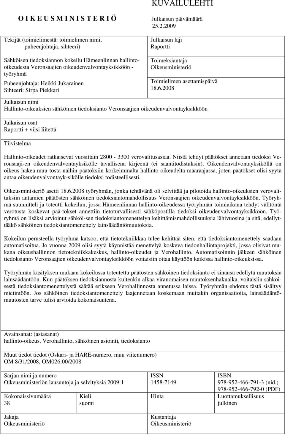 .2.2009 Julkaisun laji Raportti Toimeksiantaja Oikeusministeriö Toimielimen asettamispäivä 18.6.