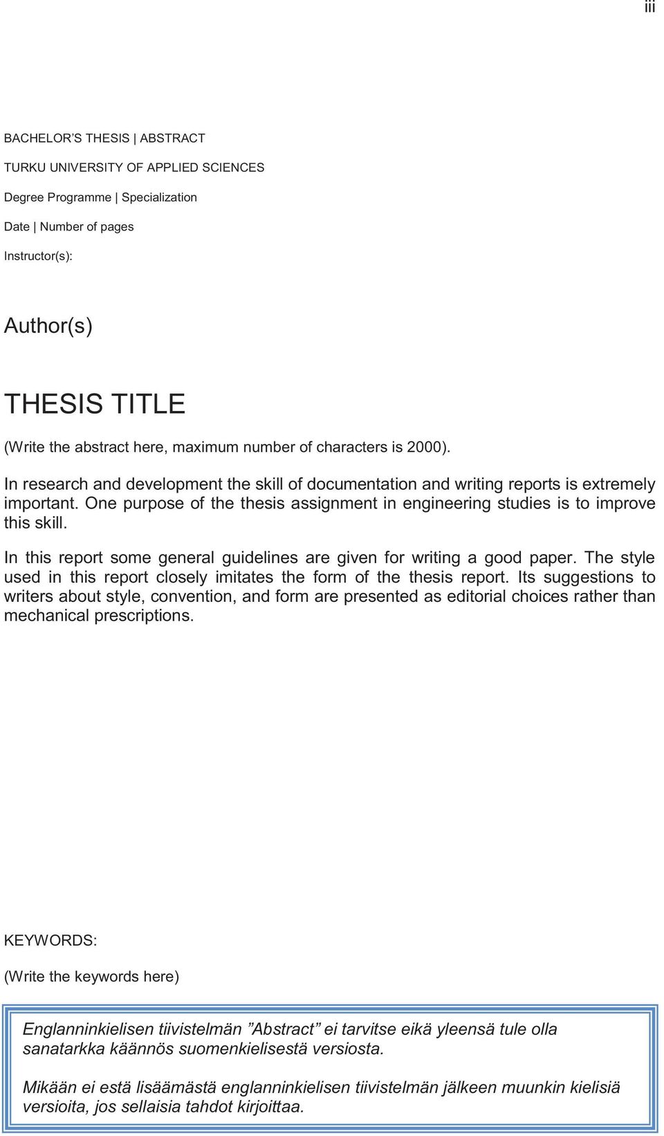 One purpose of the thesis assignment in engineering studies is to improve this skill. In this report some general guidelines are given for writing a good paper.