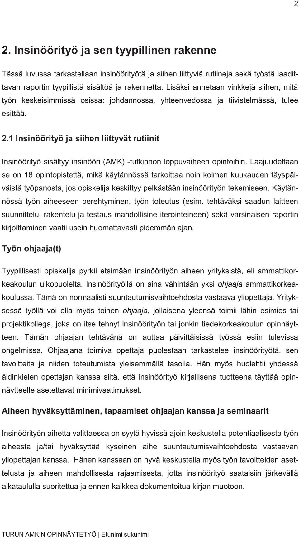 1 Insinöörityö ja siihen liittyvät rutiinit Insinöörityö sisältyy insinööri (AMK) -tutkinnon loppuvaiheen opintoihin.