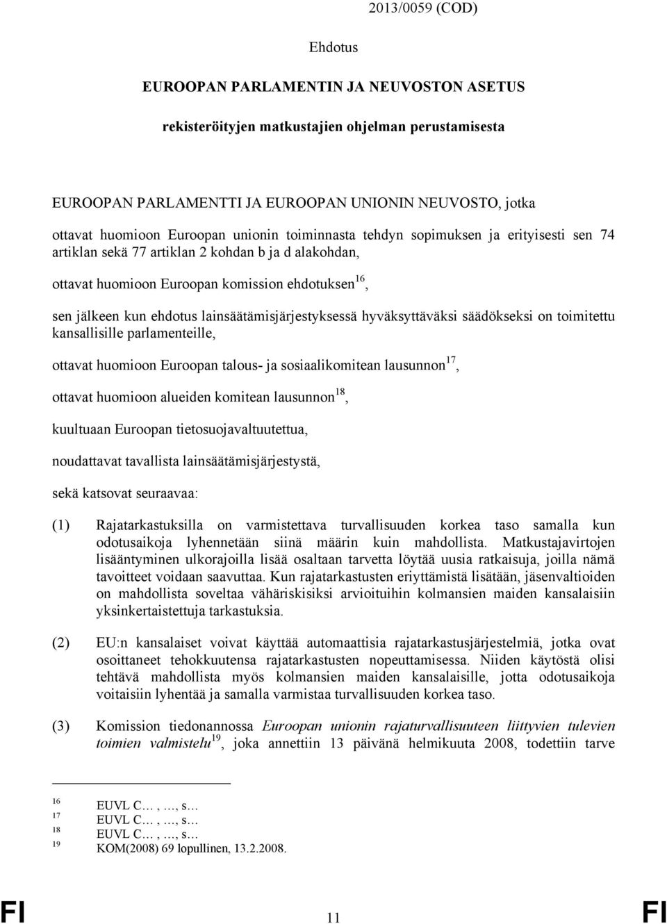 lainsäätämisjärjestyksessä hyväksyttäväksi säädökseksi on toimitettu kansallisille parlamenteille, ottavat huomioon Euroopan talous- ja sosiaalikomitean lausunnon 17, ottavat huomioon alueiden