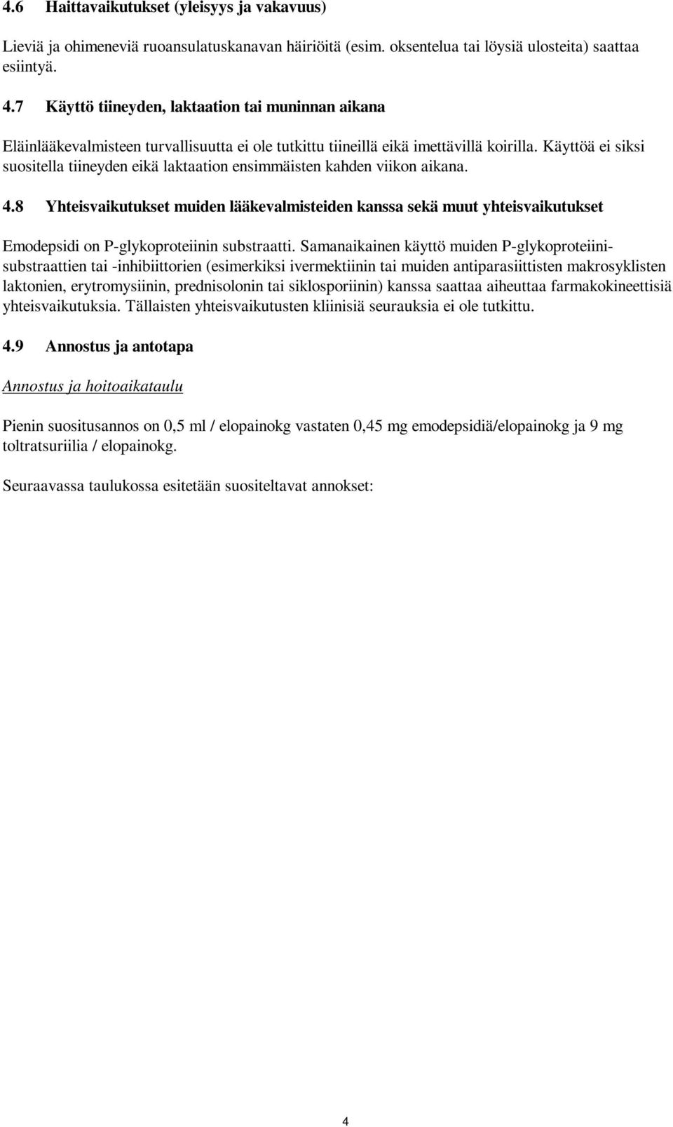 Käyttöä ei siksi suositella tiineyden eikä laktaation ensimmäisten kahden viikon aikana. 4.
