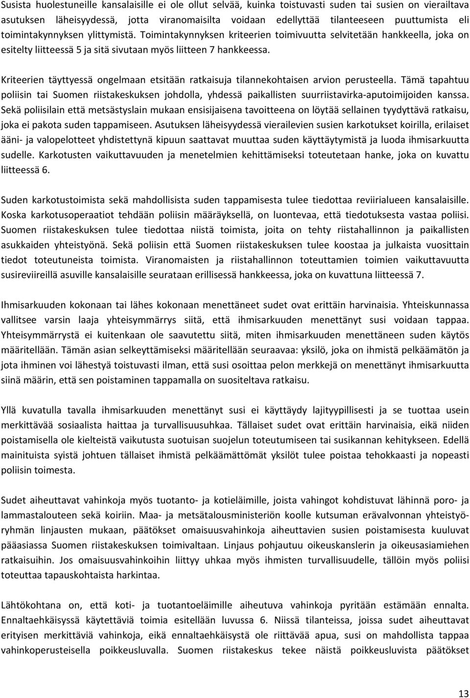 Kriteerien täyttyessä ongelmaan etsitään ratkaisuja tilannekohtaisen arvion perusteella.