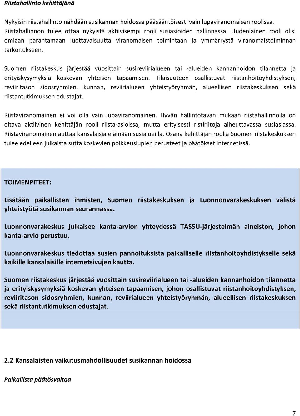 Uudenlainen rooli olisi omiaan parantamaan luottavaisuutta viranomaisen toimintaan ja ymmärrystä viranomaistoiminnan tarkoitukseen.