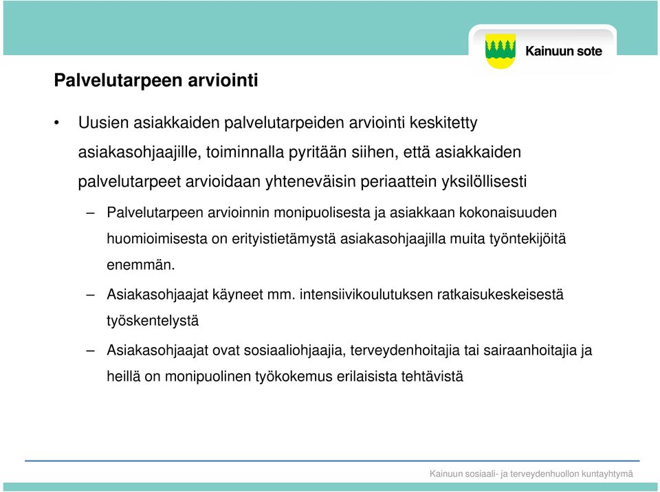 erityistietämystä y asiakasohjaajilla j muita työntekijöitä enemmän. Asiakasohjaajat käyneet mm.