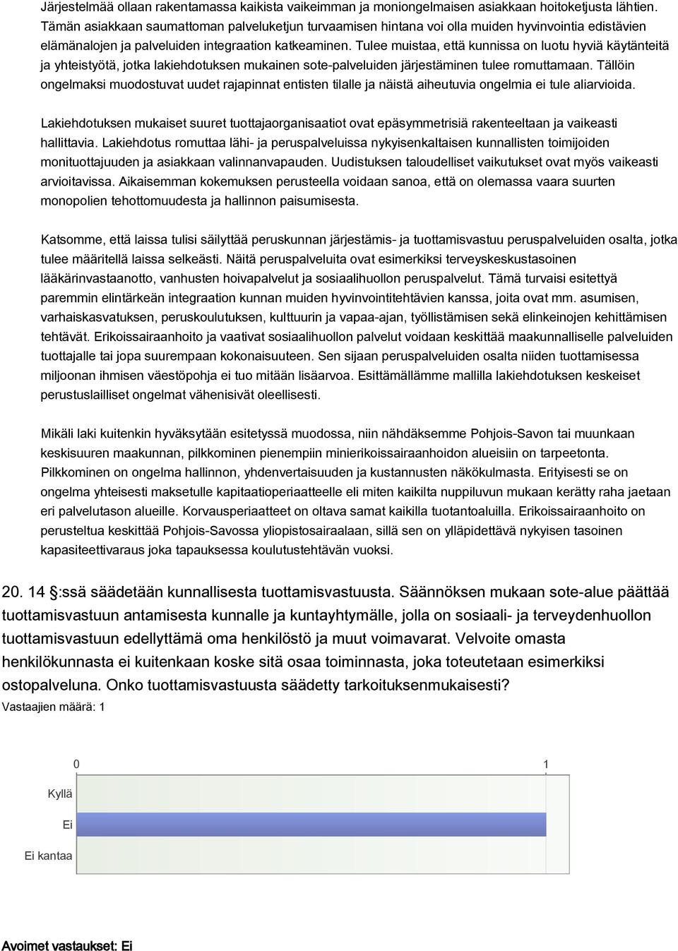 Tulee muistaa, että kunnissa on luotu hyviä käytänteitä ja yhteistyötä, jotka lakiehdotuksen mukainen sote-palveluiden järjestäminen tulee romuttamaan.