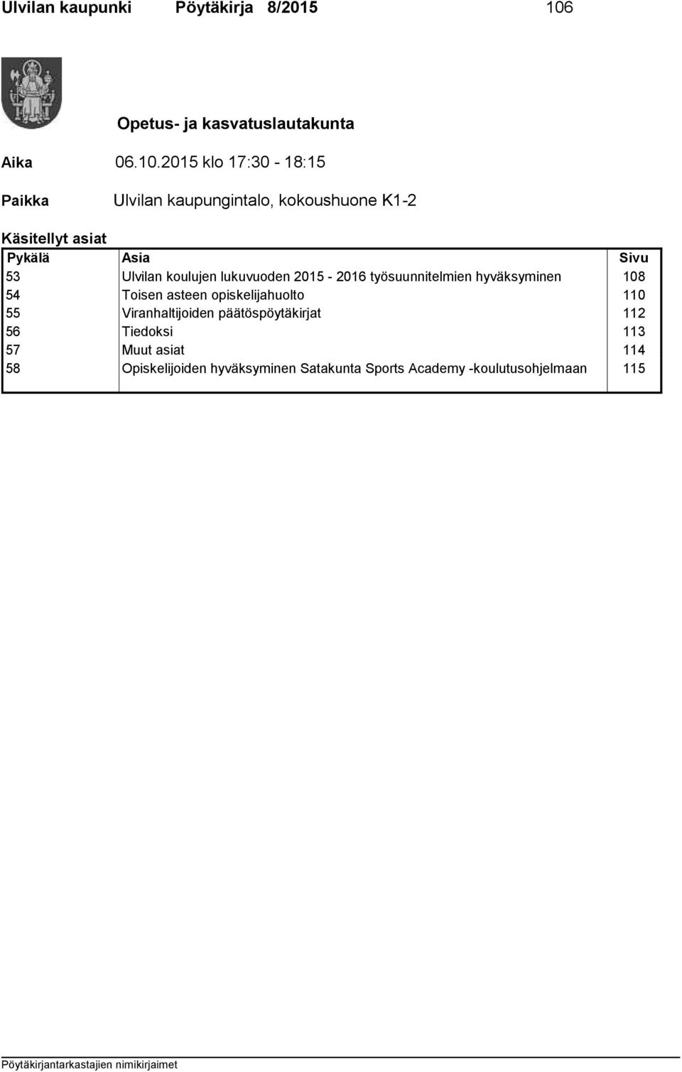 2015 klo 17:30-18:15 Paikka Ulvilan kaupungintalo, kokoushuone K1-2 Käsitellyt asiat Pykälä Asia Sivu 53 Ulvilan