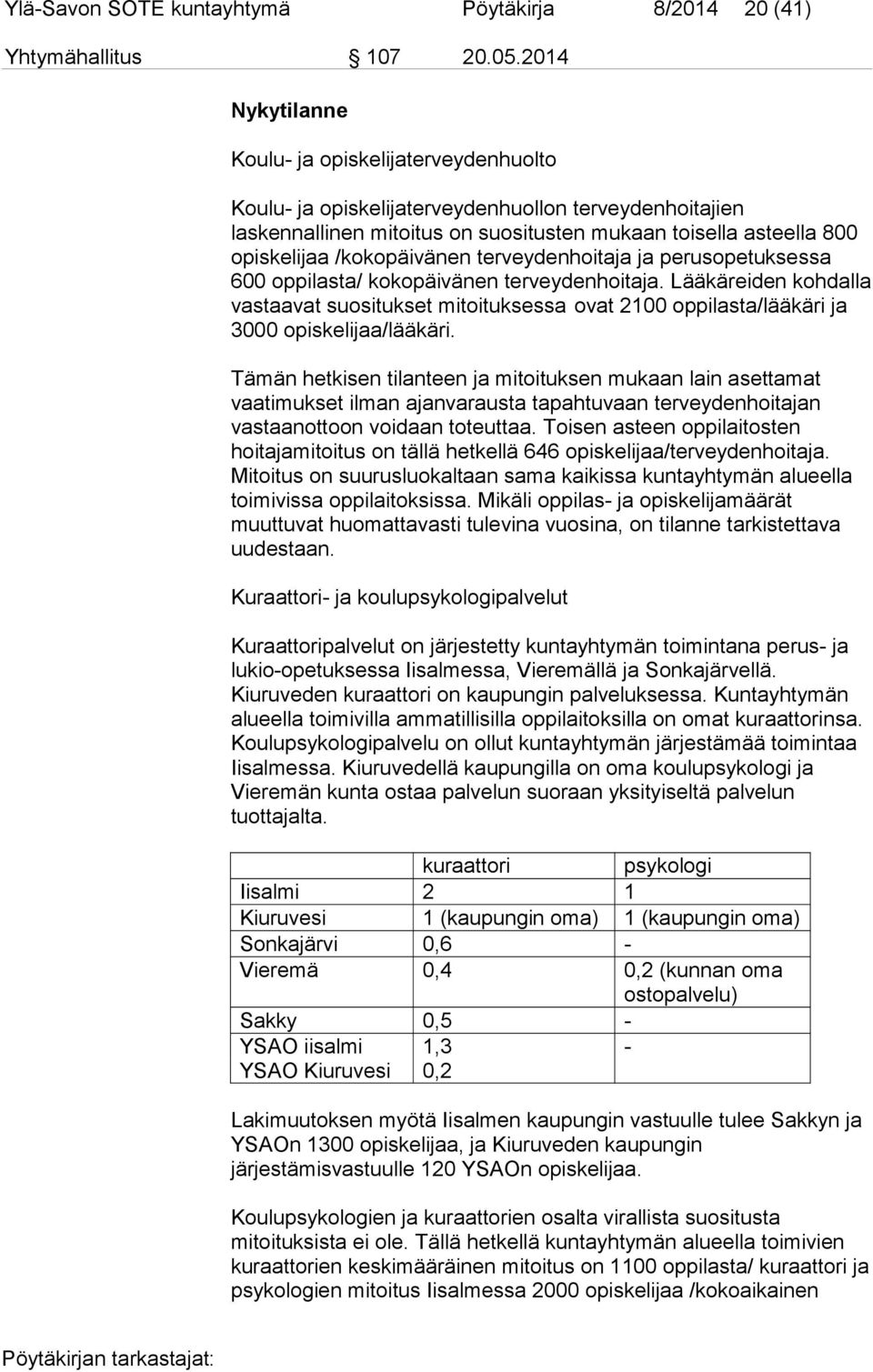 /kokopäivänen terveydenhoitaja ja perusopetuksessa 600 oppilasta/ kokopäivänen terveydenhoitaja.