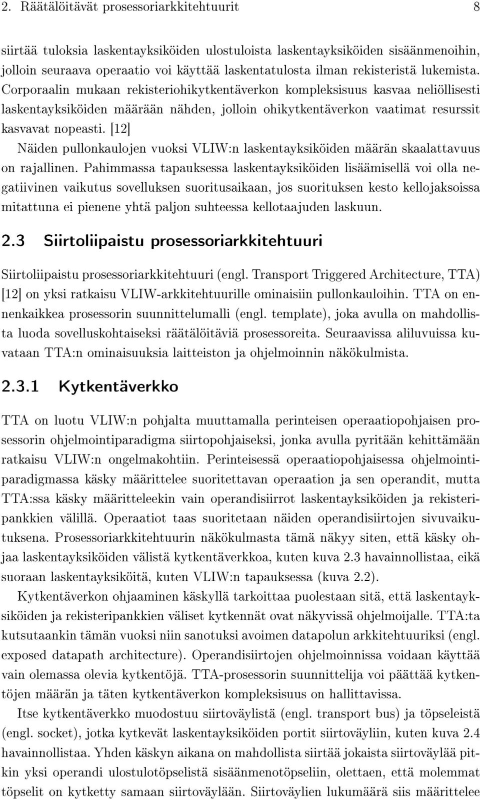 Corporaalin mukaan rekisteriohikytkentäverkon kompleksisuus kasvaa neliöllisesti laskentayksiköiden määrään nähden, jolloin ohikytkentäverkon vaatimat resurssit kasvavat nopeasti.