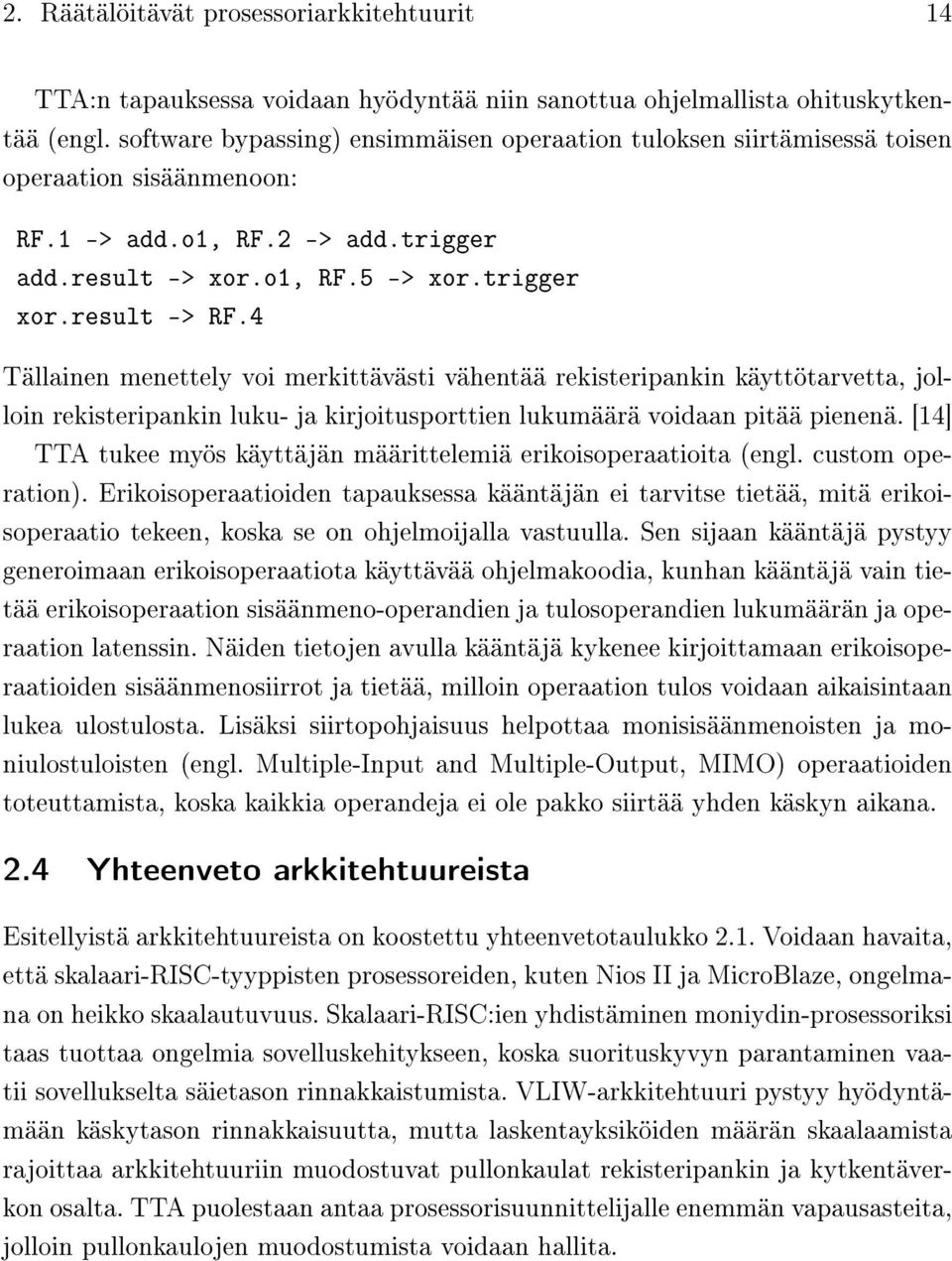 4 Tällainen menettely voi merkittävästi vähentää rekisteripankin käyttötarvetta, jolloin rekisteripankin luku- ja kirjoitusporttien lukumäärä voidaan pitää pienenä.