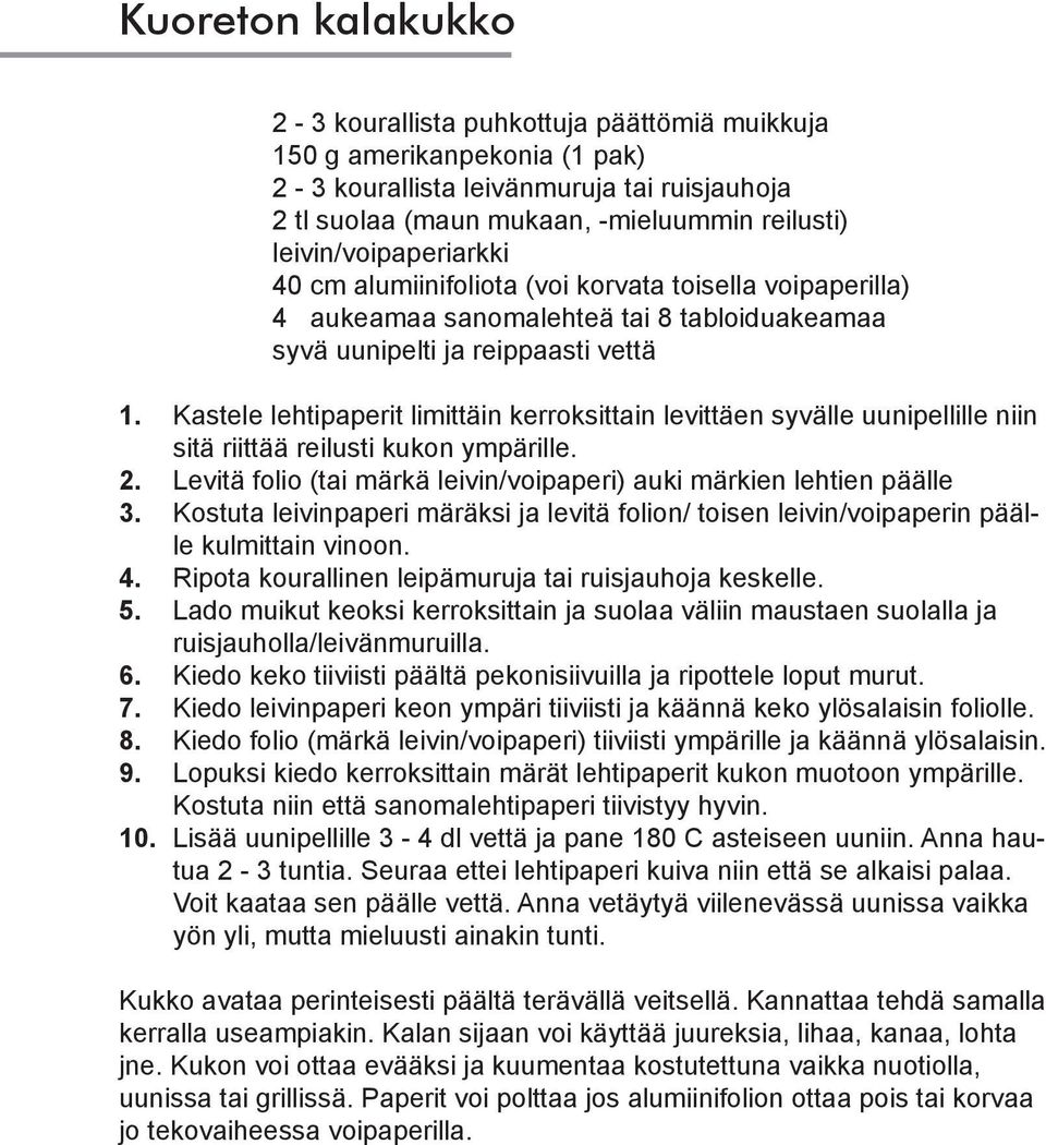 Kastele lehtipaperit limittäin kerroksittain levittäen syvälle uunipellille niin sitä riittää reilusti kukon ympärille. 2. Levitä folio (tai märkä leivin/voipaperi) auki märkien lehtien päälle 3.