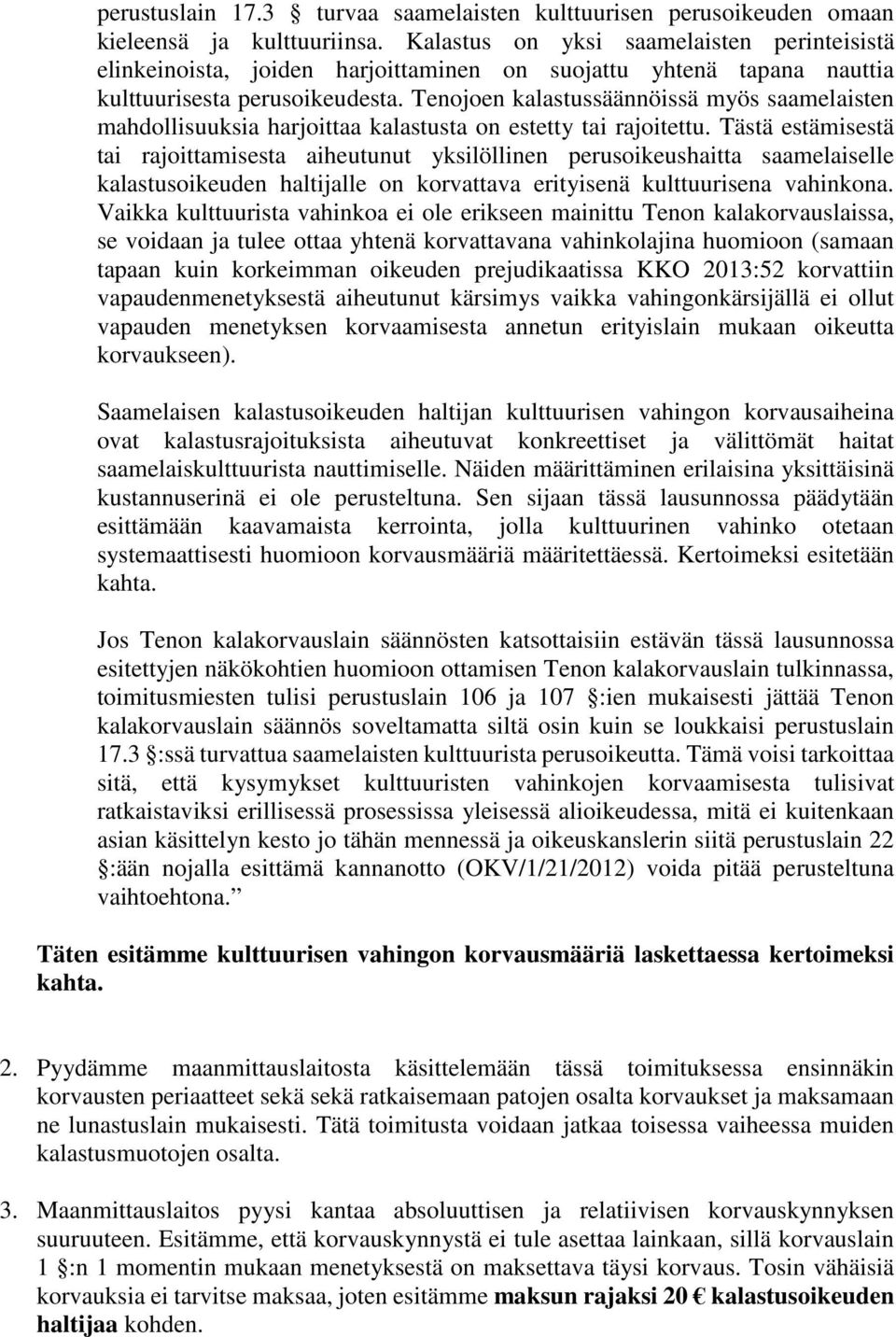 Tenojoen kalastussäännöissä myös saamelaisten mahdollisuuksia harjoittaa kalastusta on estetty tai rajoitettu.