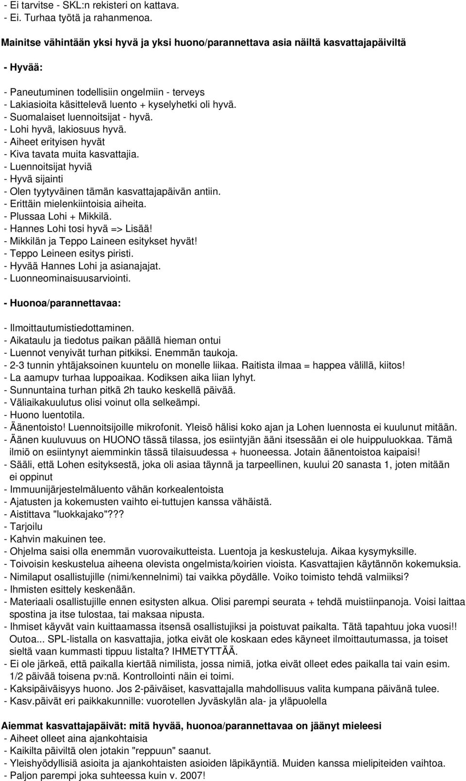 - Suomalaiset luennoitsijat - hyvä. - Lohi hyvä, lakiosuus hyvä. - Aiheet erityisen hyvät - Kiva tavata muita kasvattajia.