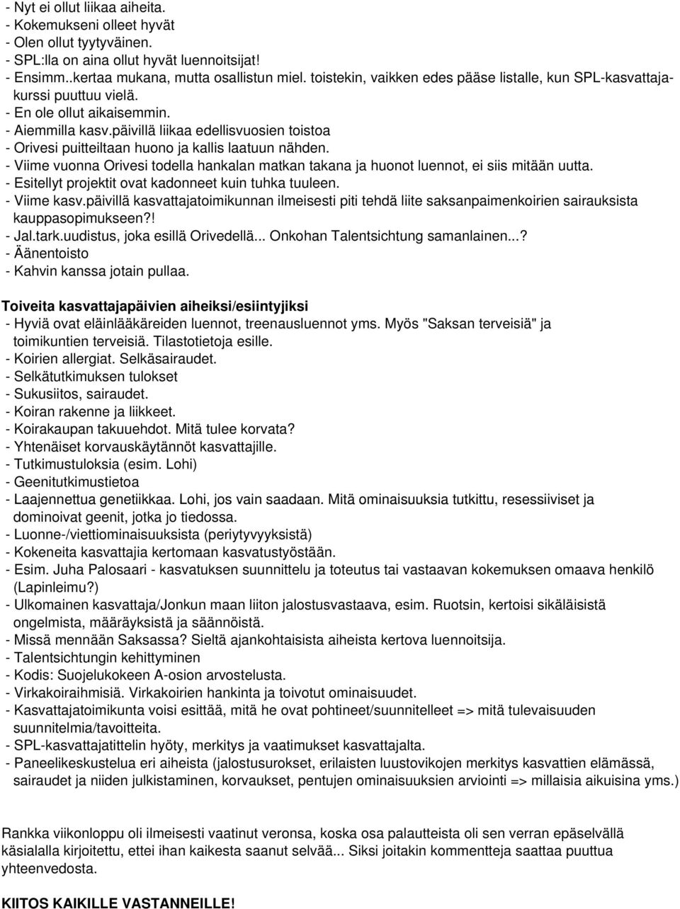 päivillä liikaa edellisvuosien toistoa - Orivesi puitteiltaan huono ja kallis laatuun nähden. - Viime vuonna Orivesi todella hankalan matkan takana ja huonot luennot, ei siis mitään uutta.