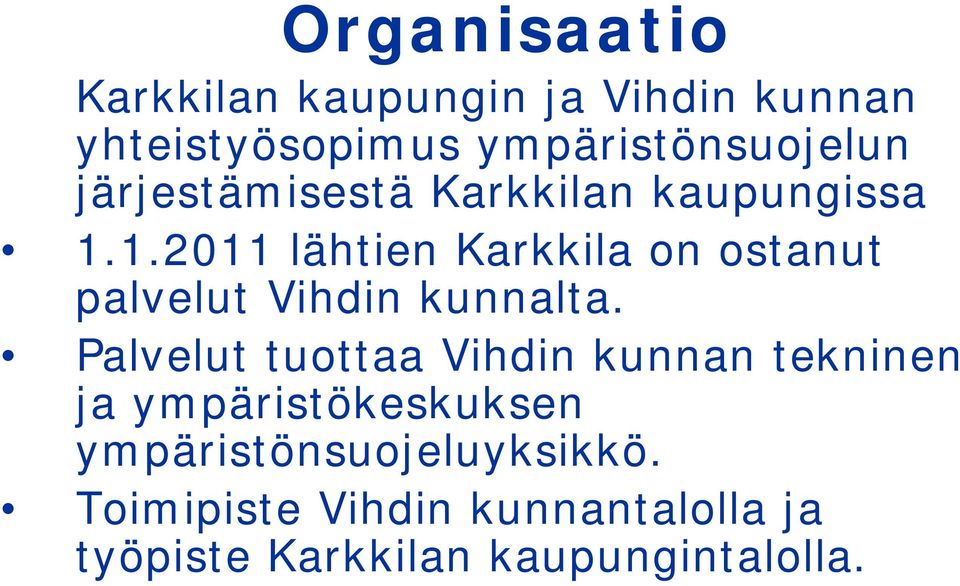 1.2011 lähtien Karkkila on ostanut palvelut Vihdin kunnalta.
