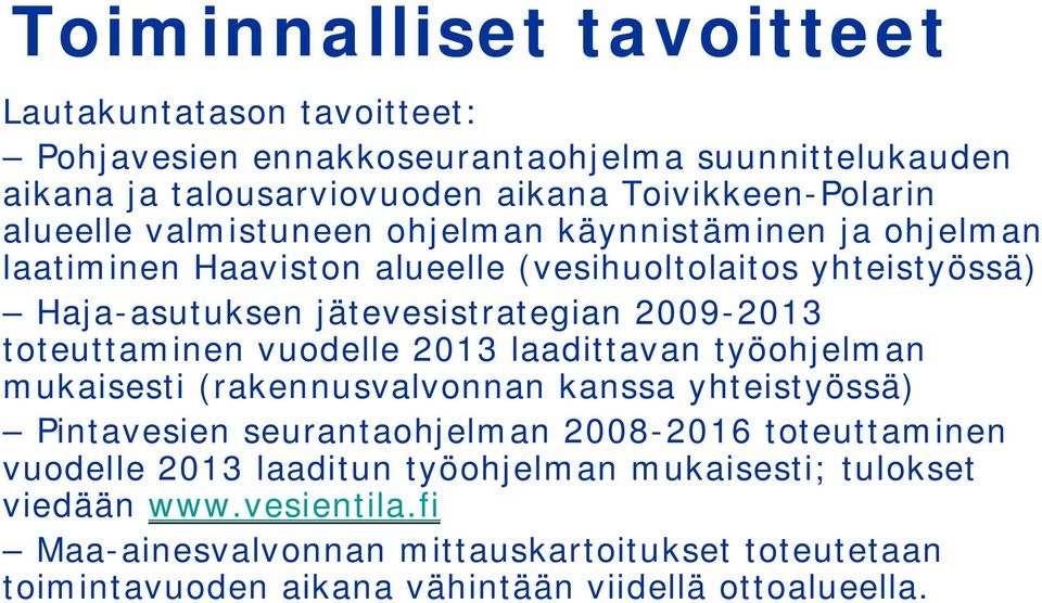 toteuttaminen vuodelle 2013 laadittavan työohjelman mukaisesti (rakennusvalvonnan kanssa yhteistyössä) Pintavesien seurantaohjelman 2008-2016 toteuttaminen vuodelle