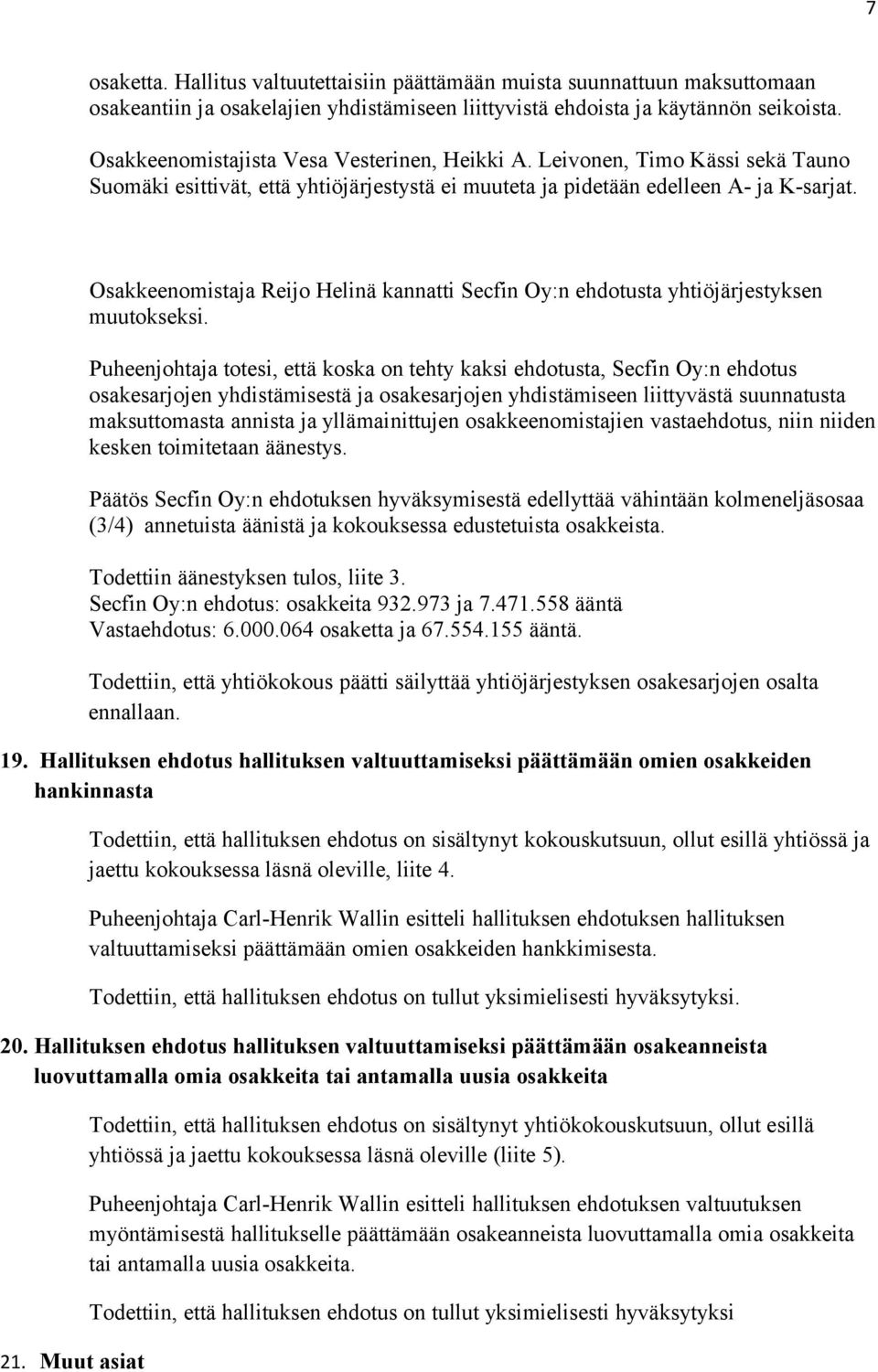 Osakkeenomistaja Reijo Helinä kannatti Secfin Oy:n ehdotusta yhtiöjärjestyksen muutokseksi.