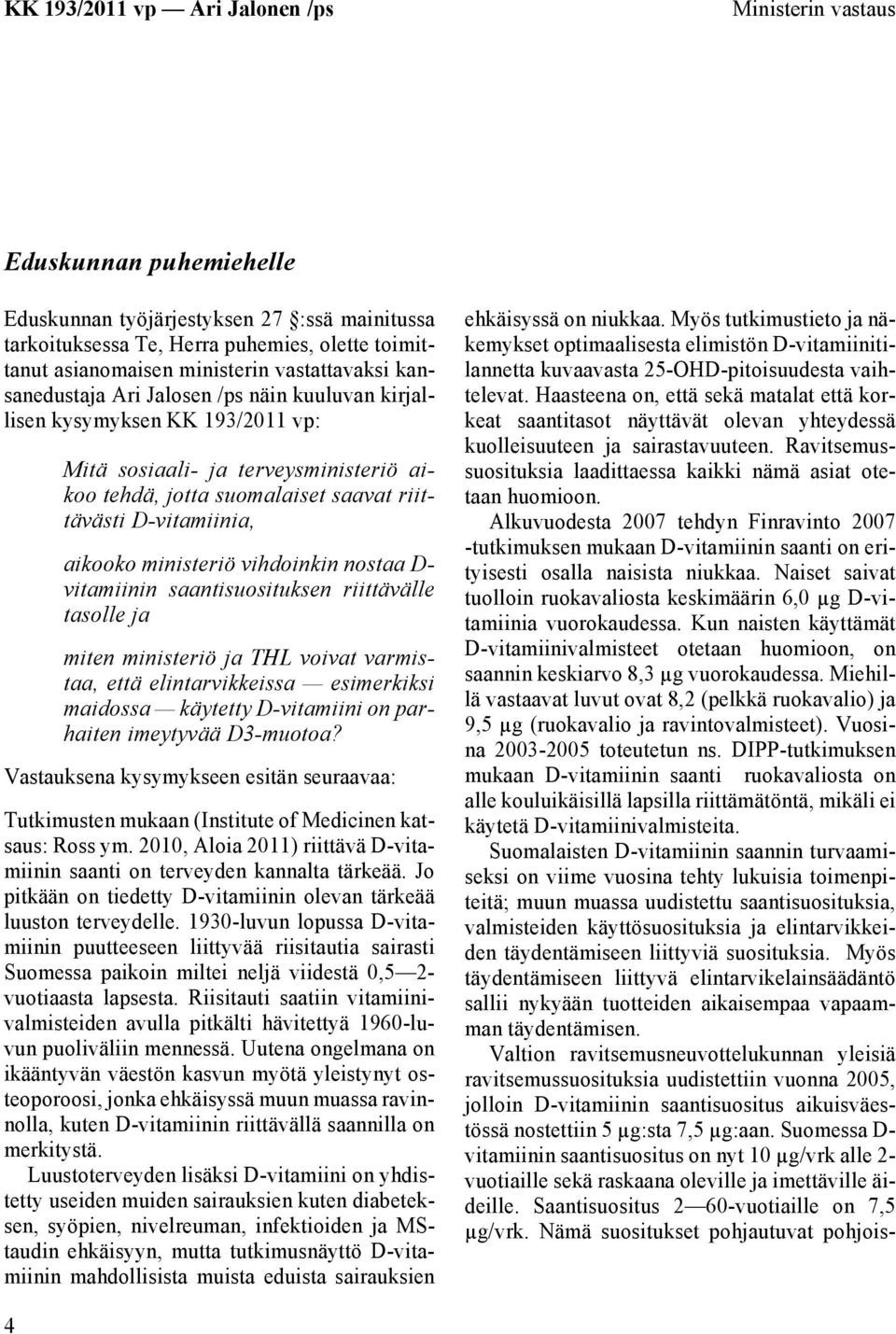 nostaa D- vitamiinin saantisuosituksen riittävälle tasolle ja miten ministeriö ja THL voivat varmistaa, että elintarvikkeissa esimerkiksi maidossa käytetty D-vitamiini on parhaiten imeytyvää