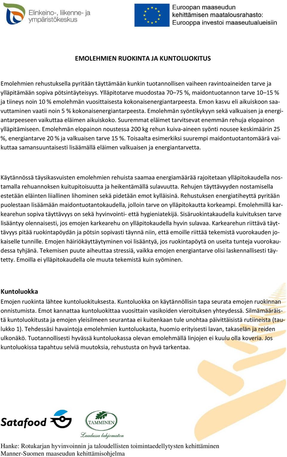 Emon kasvu eli aikuiskoon saavuttaminen vaatii noin 5 % kokonaisenergiantarpeesta. Emolehmän syöntikykyyn sekä valkuaisen ja energiantarpeeseen vaikuttaa eläimen aikuiskoko.