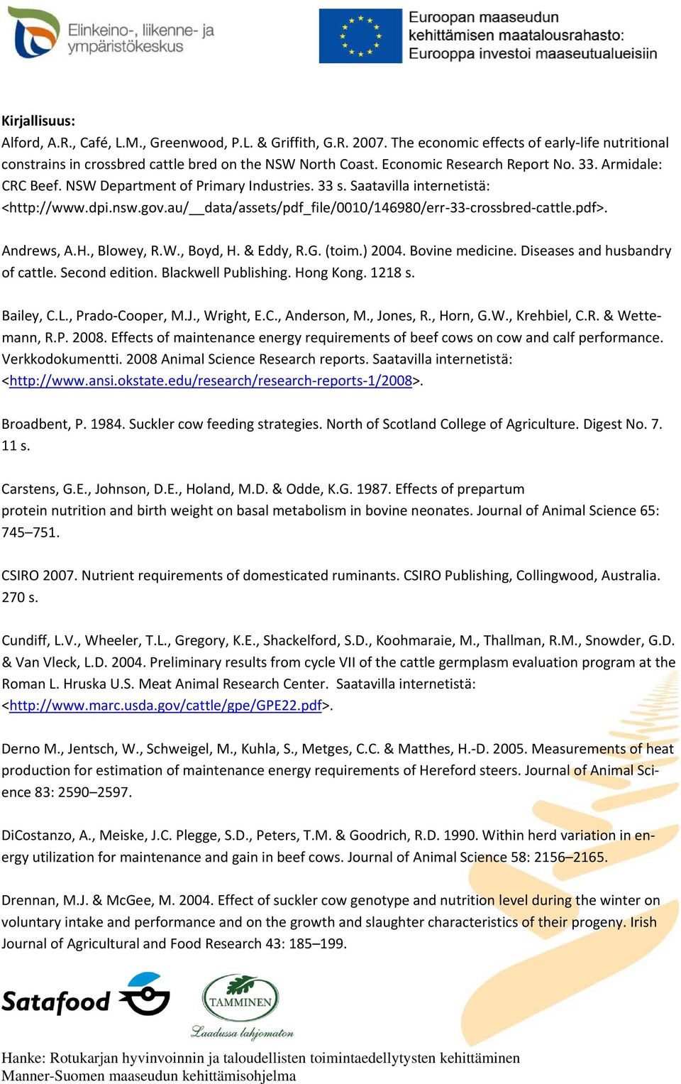 au/ data/assets/pdf_file/0010/146980/err 33 crossbred cattle.pdf>. Andrews, A.H., Blowey, R.W., Boyd, H. & Eddy, R.G. (toim.) 2004. Bovine medicine. Diseases and husbandry of cattle. Second edition.