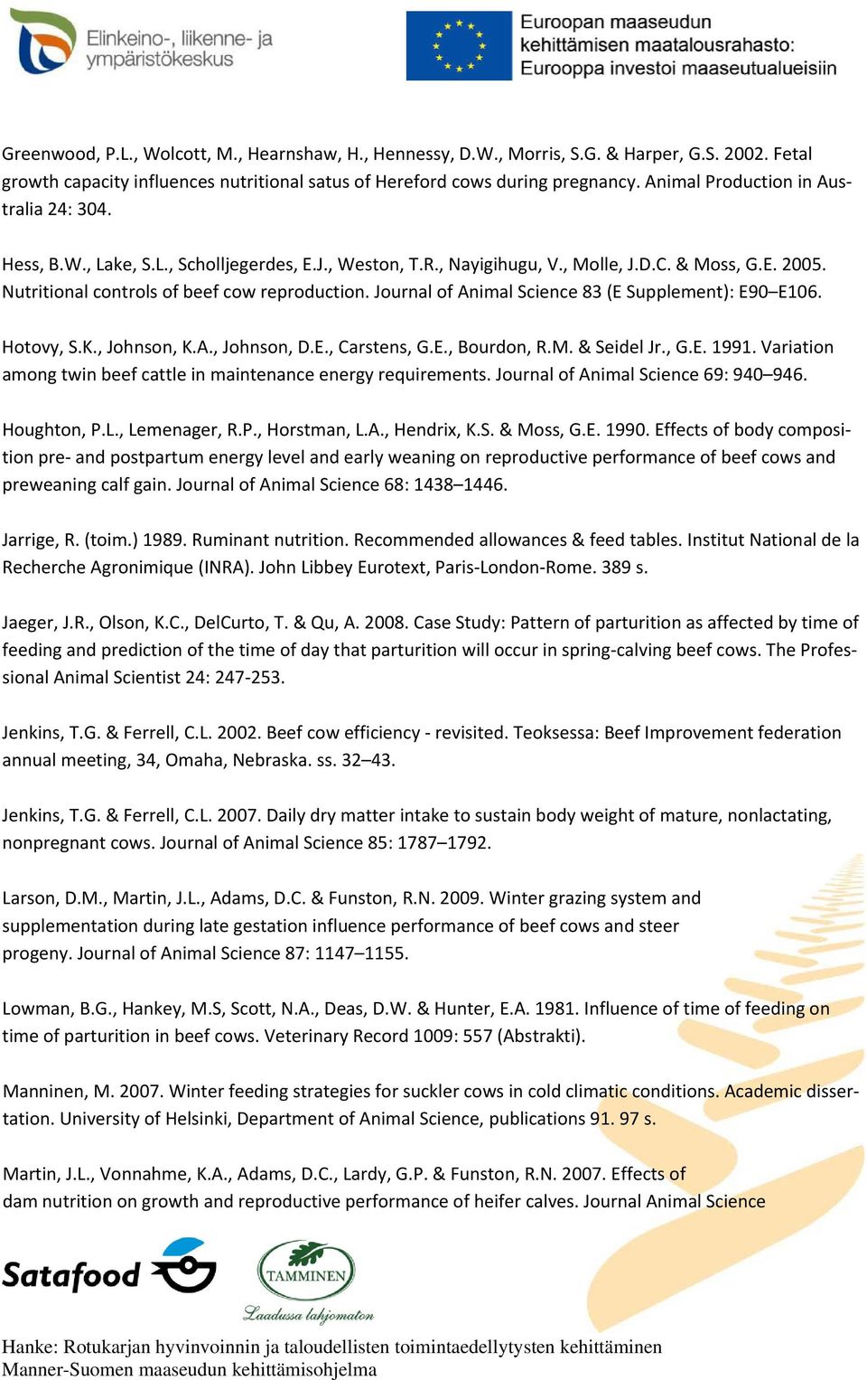 Journal of Animal Science 83 (E Supplement): E90 E106. Hotovy, S.K., Johnson, K.A., Johnson, D.E., Carstens, G.E., Bourdon, R.M. & Seidel Jr., G.E. 1991.