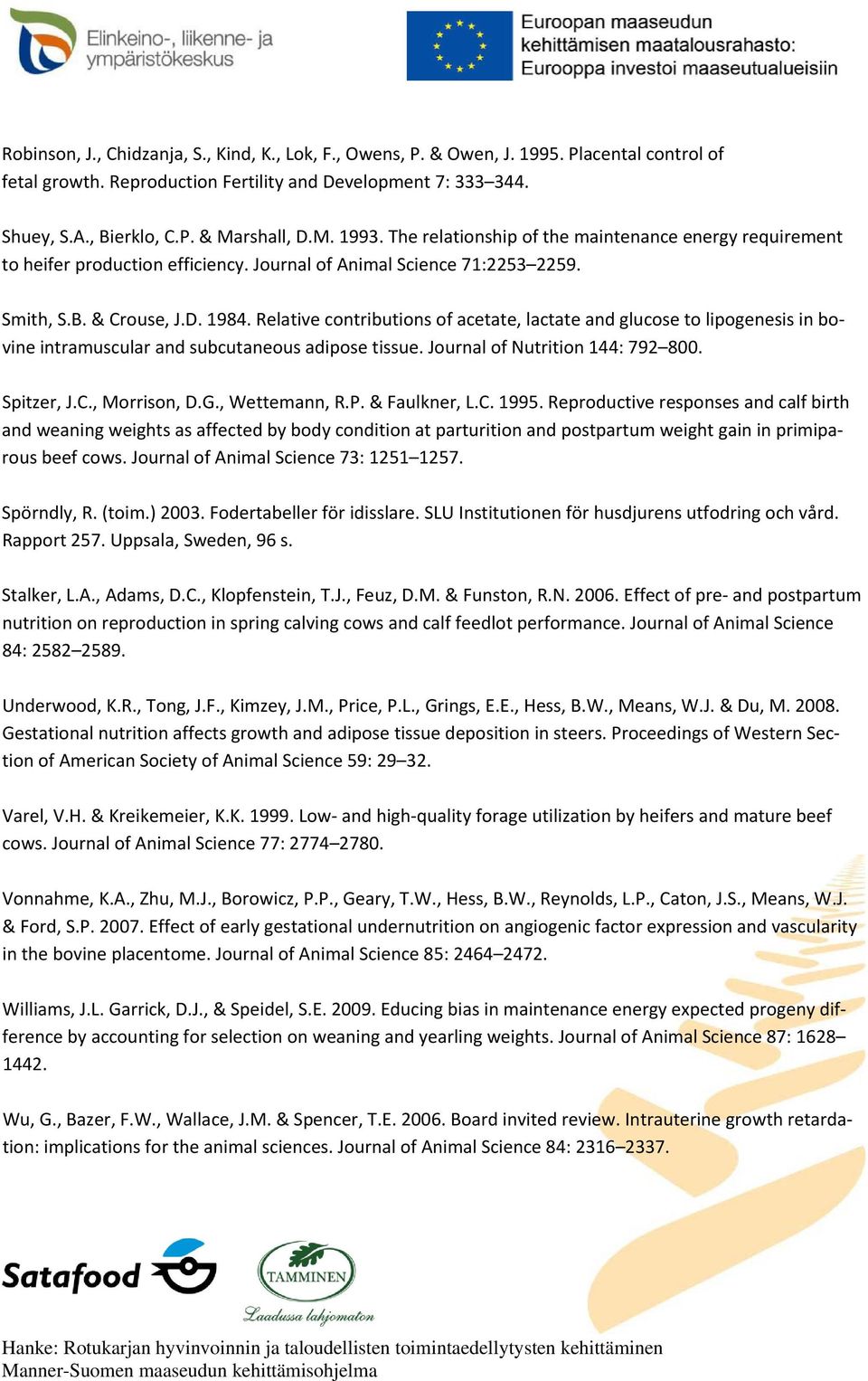 Relative contributions of acetate, lactate and glucose to lipogenesis in bovine intramuscular and subcutaneous adipose tissue. Journal of Nutrition 144: 792 800. Spitzer, J.C., Morrison, D.G.