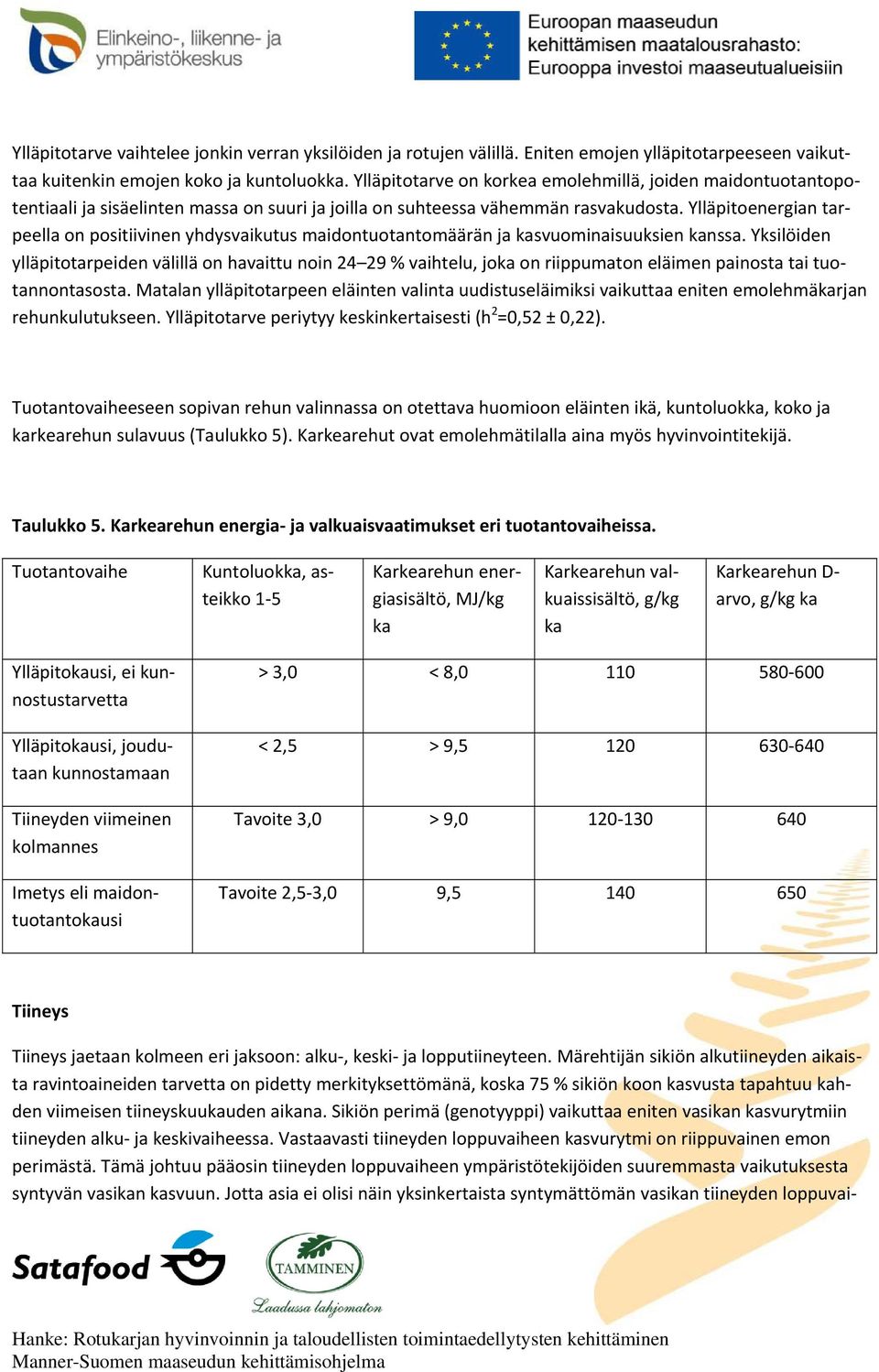 Ylläpitoenergian tarpeella on positiivinen yhdysvaikutus maidontuotantomäärän ja kasvuominaisuuksien kanssa.