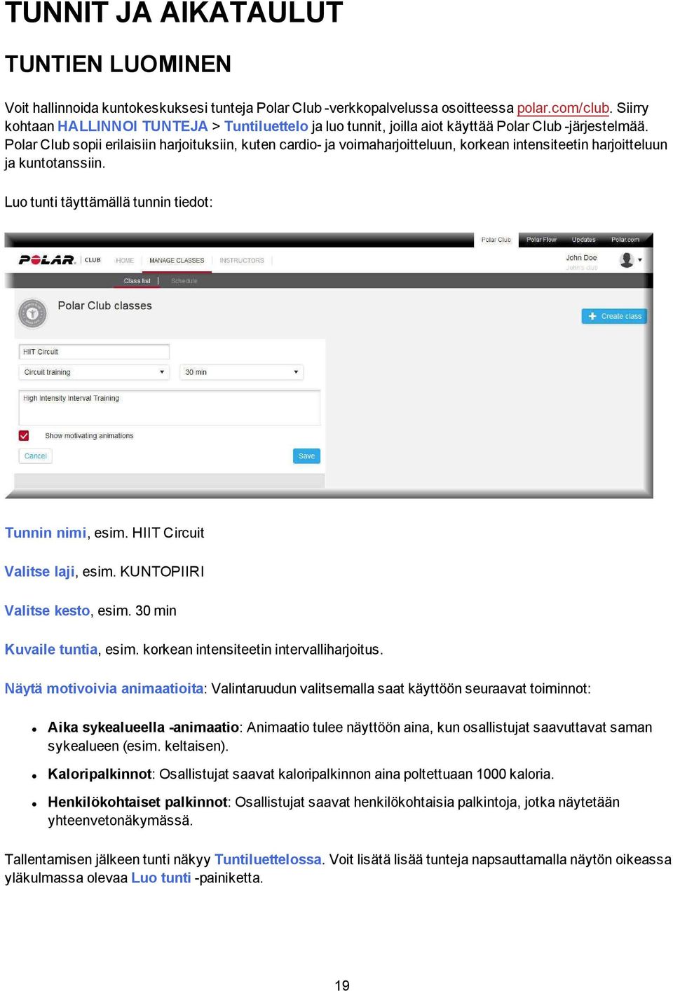 Polar Club sopii erilaisiin harjoituksiin, kuten cardio- ja voimaharjoitteluun, korkean intensiteetin harjoitteluun ja kuntotanssiin. Luo tunti täyttämällä tunnin tiedot: Tunnin nimi, esim.