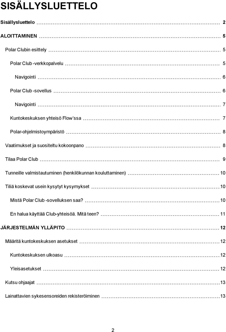 (henkilökunnan kouluttaminen) 10 Tiliä koskevat usein kysytyt kysymykset 10 Mistä Polar Club -sovelluksen saa? 10 En halua käyttää Club-yhteisöä. Mitä teen?