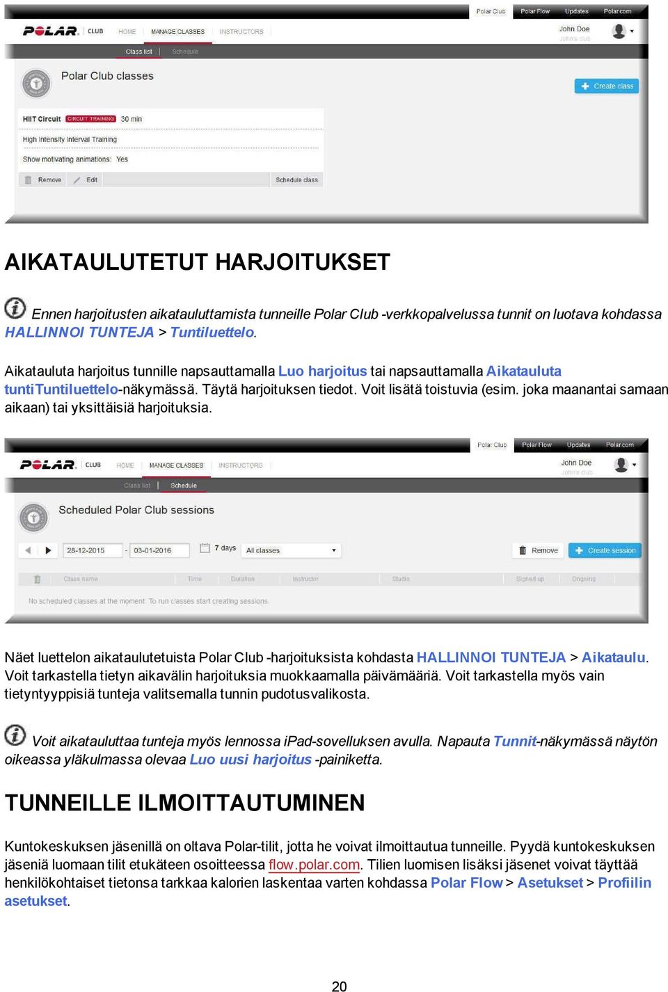 joka maanantai samaan aikaan) tai yksittäisiä harjoituksia. Näet luettelon aikataulutetuista Polar Club -harjoituksista kohdasta HALLINNOI TUNTEJA > Aikataulu.