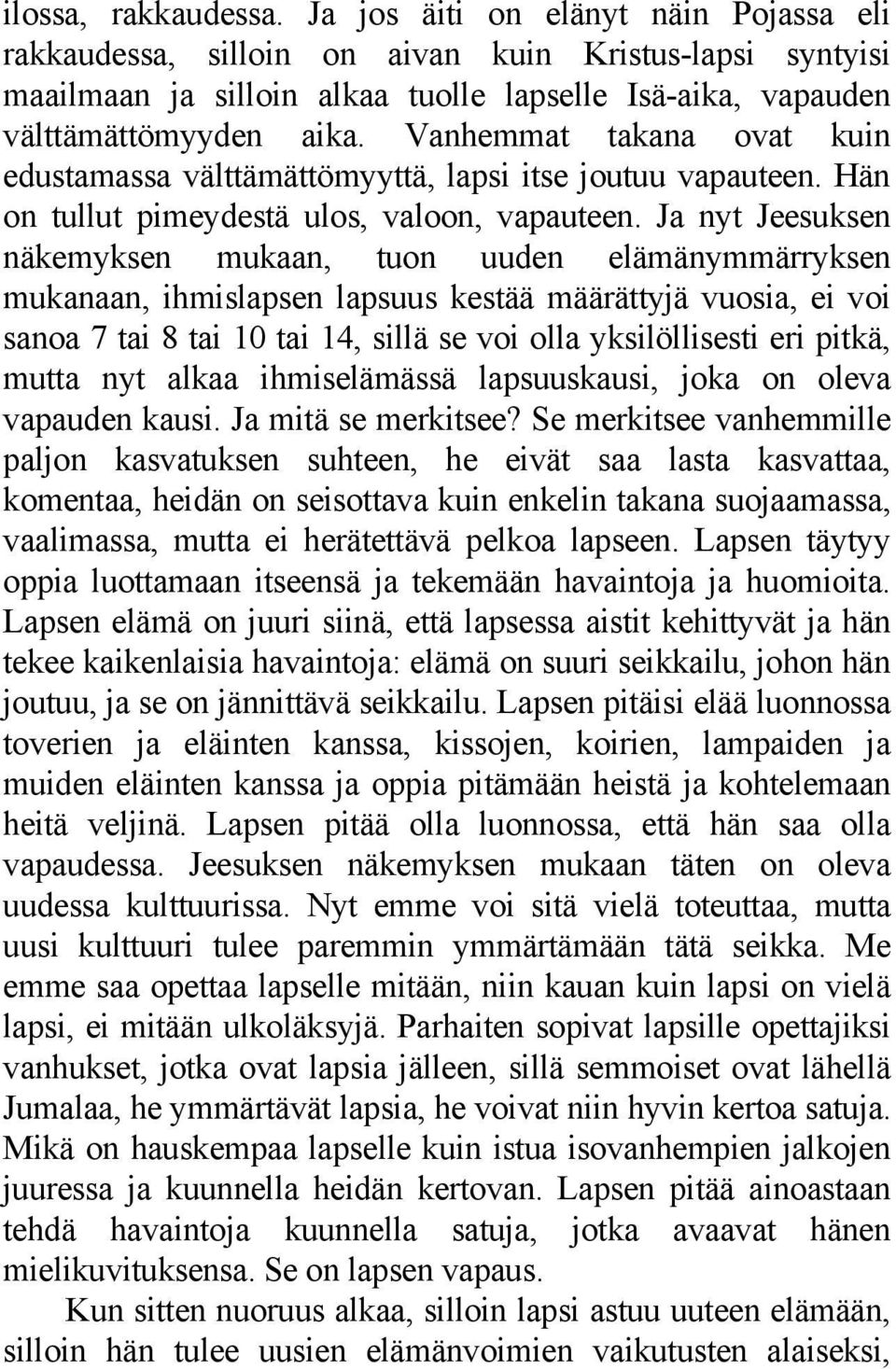 Vanhemmat takana ovat kuin edustamassa välttämättömyyttä, lapsi itse joutuu vapauteen. Hän on tullut pimeydestä ulos, valoon, vapauteen.