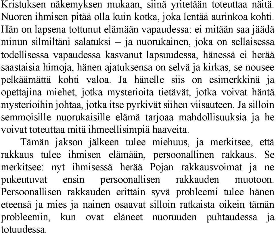 saastaisia himoja, hänen ajatuksensa on selvä ja kirkas, se nousee pelkäämättä kohti valoa.