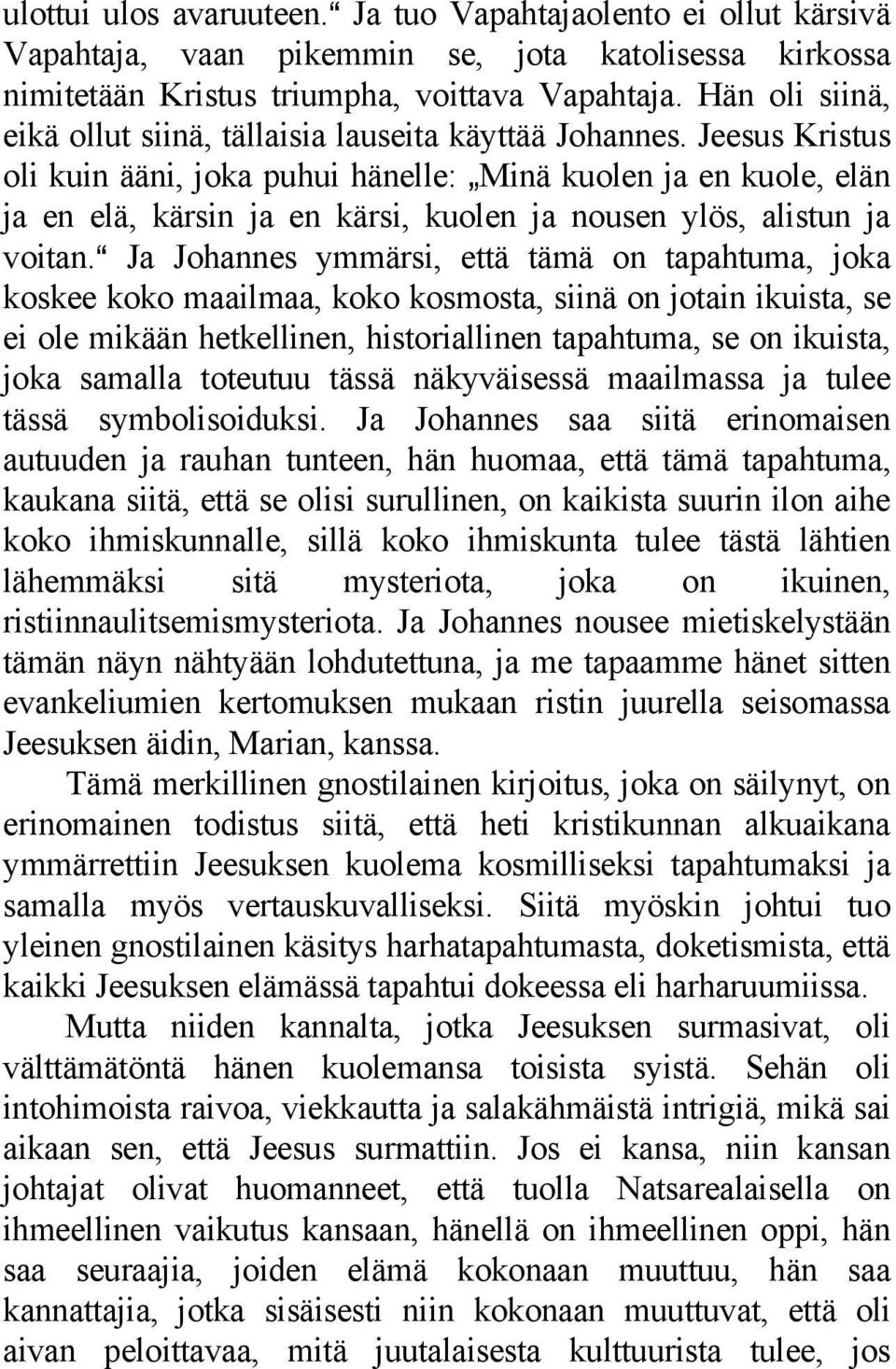 Jeesus Kristus oli kuin ääni, joka puhui hänelle: `Minä kuolen ja en kuole, elän ja en elä, kärsin ja en kärsi, kuolen ja nousen ylös, alistun ja voitan.