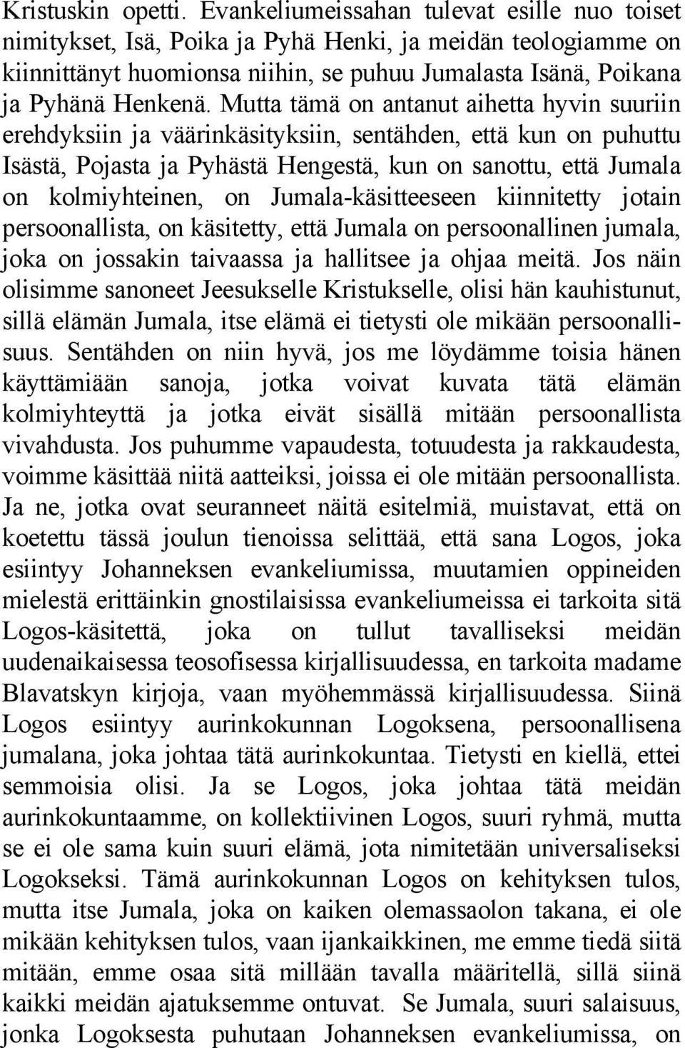 Mutta tämä on antanut aihetta hyvin suuriin erehdyksiin ja väärinkäsityksiin, sentähden, että kun on puhuttu Isästä, Pojasta ja Pyhästä Hengestä, kun on sanottu, että Jumala on kolmiyhteinen, on