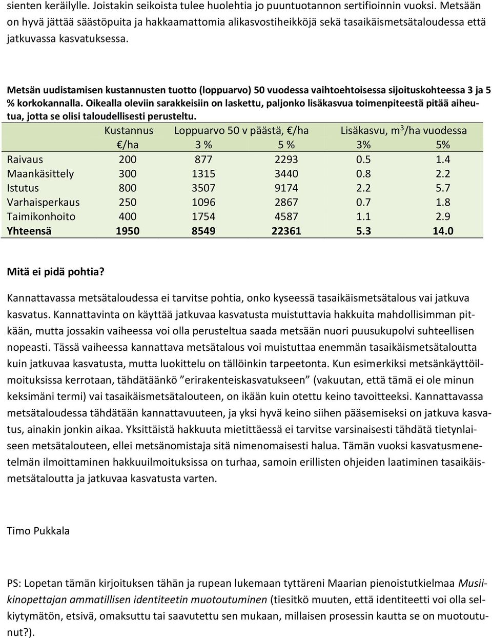 Metsän uudistamisen kustannusten tuotto (loppuarvo) 5 vuodessa vaihtoehtoisessa sijoituskohteessa 3 ja 5 % korkokannalla.