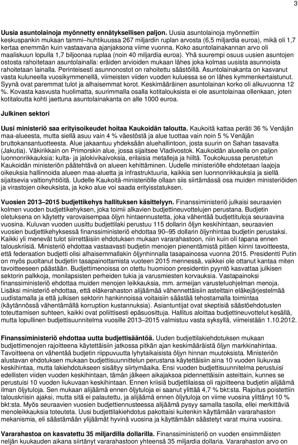 Koko asuntolainakannan arvo oli maaliskuun lopulla 1,7 biljoonaa ruplaa (noin 40 miljardia euroa).